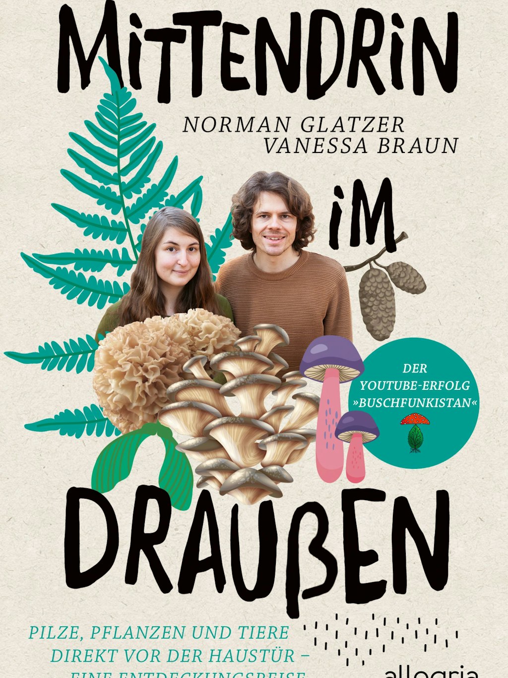 Das Buch zum YouTube-Kanal: Die Pilzexperten Norman Glatzer und Vanessa Braun laden ein, mittenrein ins Draußen zu gehen.